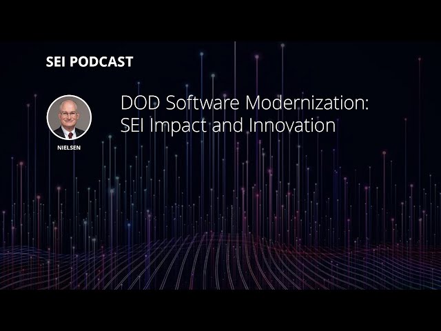 DOD Software Modernization: SEI Impact and Innovation