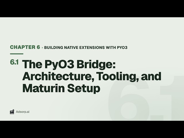 6.1 The PyO3 Bridge: Architecture, Tooling, and Maturin Setup | Building Native Extensions with PyO3