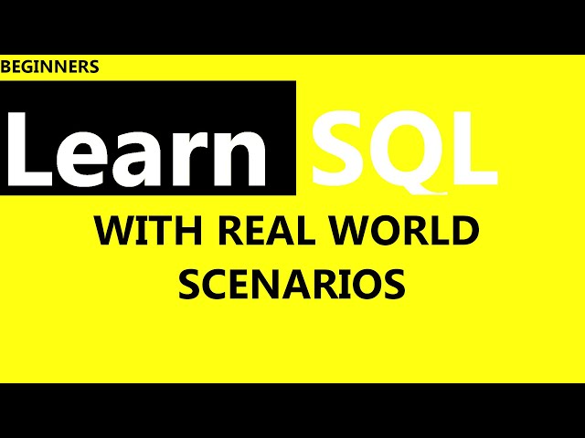Learn SQL - With Real World Scenarios
