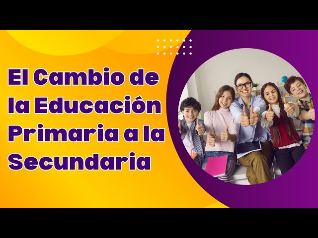 El Cambio de Educación Primaria a Secundaria - Impactos y Consejos para Padres