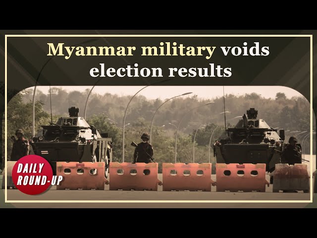 Daily Round-up| Myanmar military junta officially voids general election results and other stories