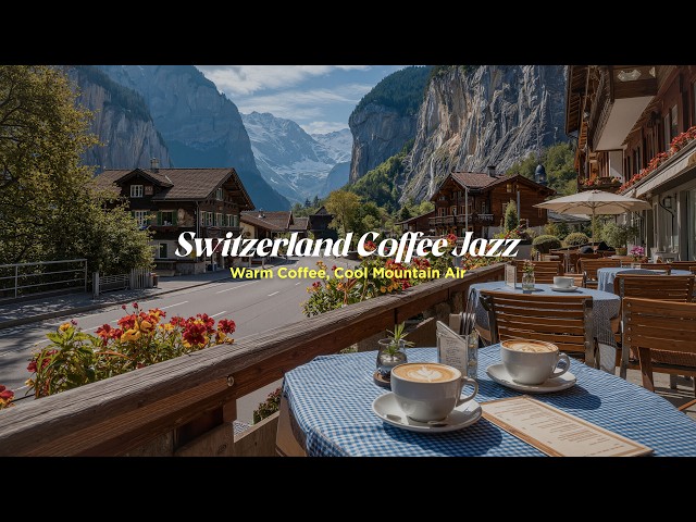 Switzerland Coffee Jazz ☕ Relaxing Mountain Cafe Ambience for Work & Study
