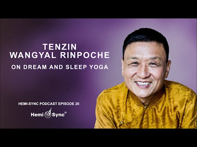 Hemi-Sync® Podcast Episode 20: Tenzin Wangyal Rinpoche on Dream and Sleep Yoga