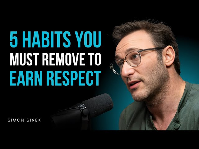 5 Habits You Must Remove to Earn Respect | Simon Sinek