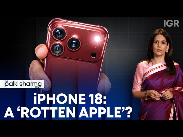 iPhone 18 Pro: Apple’s ‘Rotten Apple’ Launch? Bugs And Customer Backlash | The Palki Sharma Show
