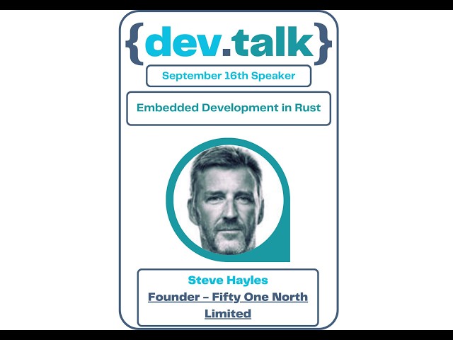 Steve Hayles - Embeded Development In Rust | {dev.talk} meetup September 2026