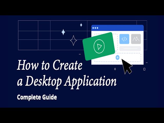 How to Make a Desktop Application: A Complete Guide