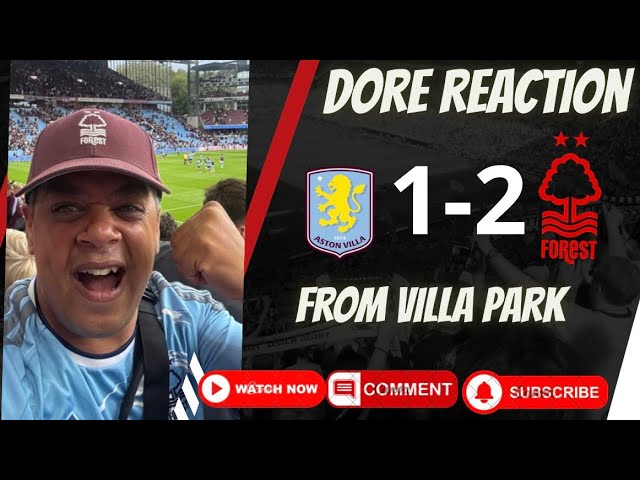 Reds Finally Win At Villa Park In 32 Years | Aston Villa 1-2 Nottingham Forest | Dore Reaction