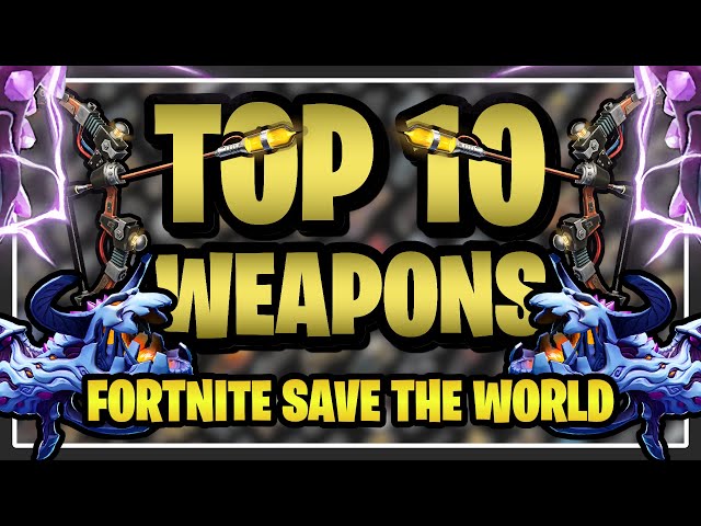 UPDATED 2026: The TOP 10 WEAPONS in Fortnite Save the World!