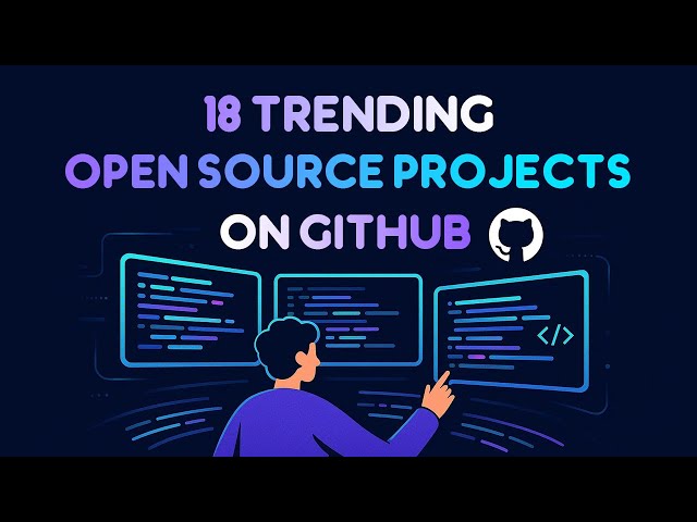 GitHub Trending Today: 18 Open Source Projects You Can’t Miss