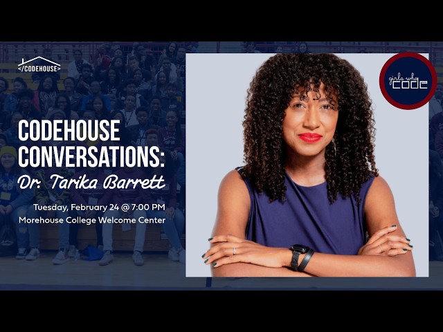 CodeHouse Conversations with Dr. Tarika Barrett