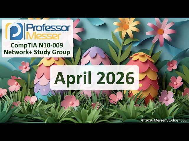 Professor Messer's Network+ N10-009 Study Group - April 2026
