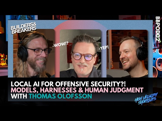 Builders & Breakers | Local AI for Offensive Security: Models, Harnesses & Human Judgment ft Thomas
