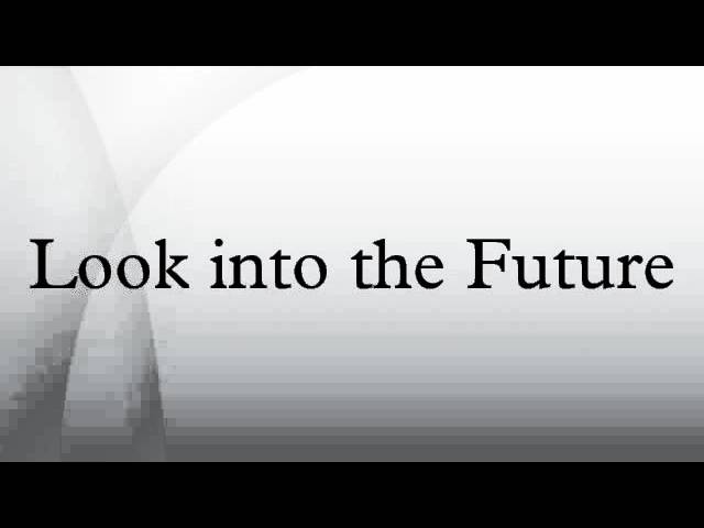 Look into the Future
