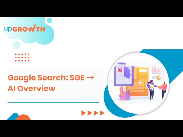 The Evolution of Google Search: From SGE to AI Overview | upGrowth