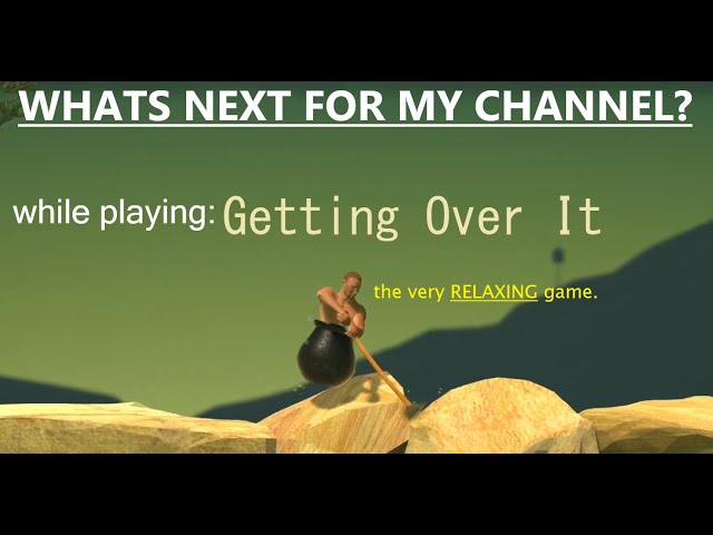 RELAXING game! || GETTING OVER IT || also, what's next for my channel?