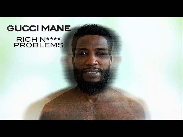 Gucci Mane - Rich N*gga Problems [Official Audio]