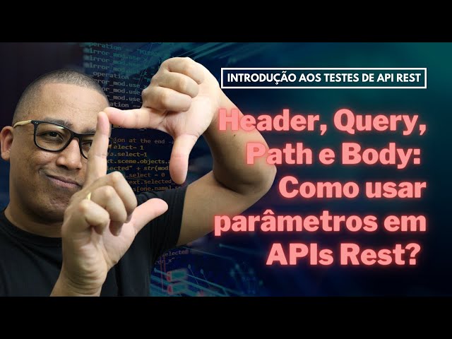 Header, Query, Path e Body: Como usar parâmetros em APIs Rest? (Aula 8)