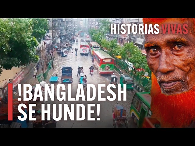 Bangladesh: El País que Quedará Bajo el Agua | Historias Vivas | Documental HD
