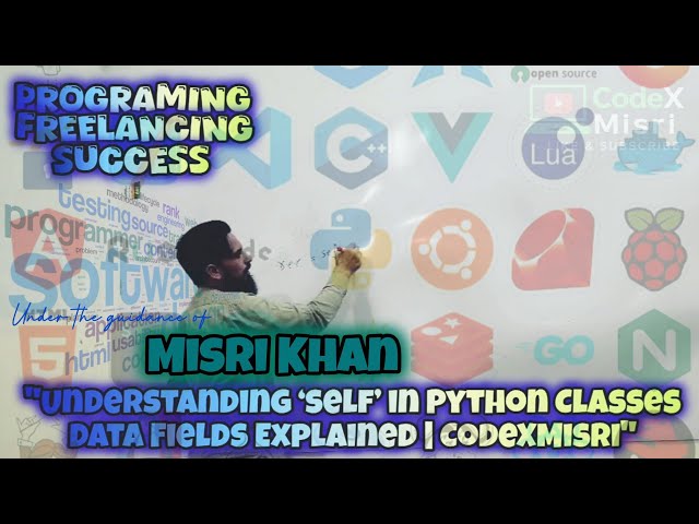 Understanding ‘self’ in Python Classes | Data Fields Explained by Misri Khan | CodeXMisri