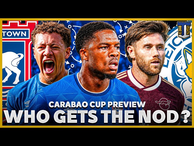 Ipswich Town v Leicester City | Who Gets the Nod? | Caraboa Cup