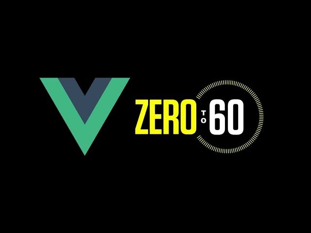 Vue.js Tutorial: Zero to Sixty