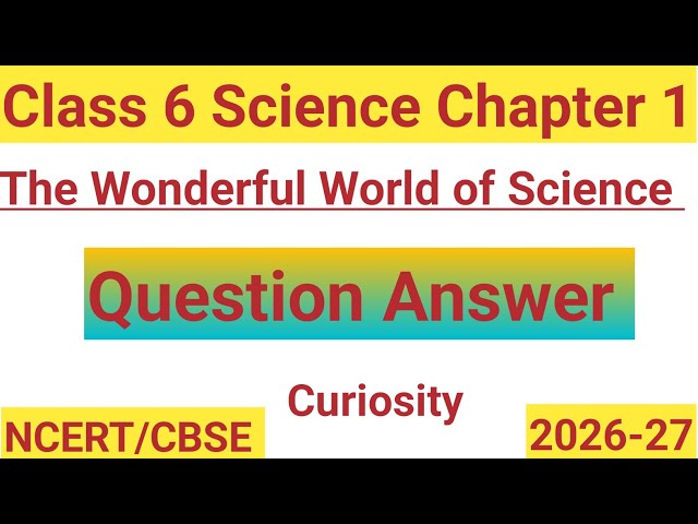 The Wonderful World of Science | Class 6 Science Chapter 1 | Question Answer| Curiosity 