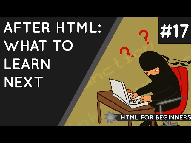HTML Tutorial for Beginners 17 - What To Do Next