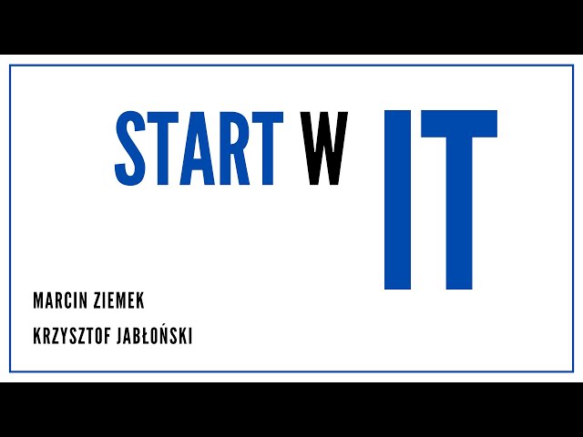 Start w IT – co warto wiedzieć?