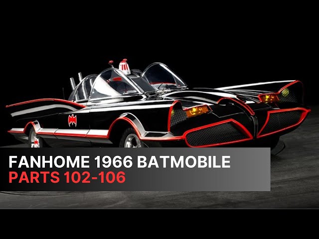 Fanhome 1/8 1966 Batmobile, parts 102-106