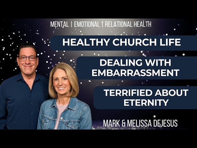 🔴 Healthy Church Life | Dealing with Embarrassment | Terrified About Eternity