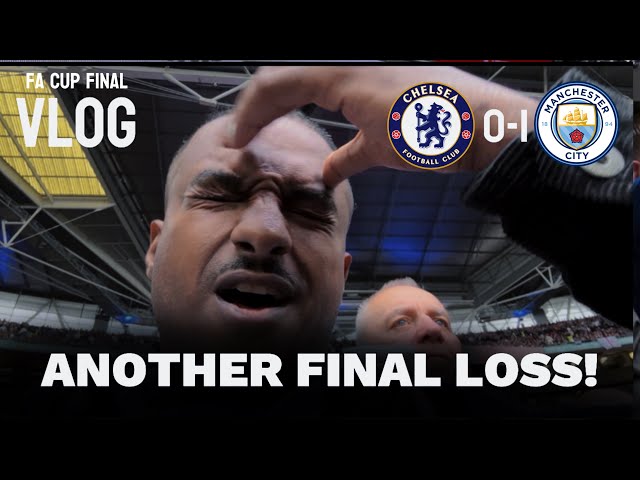 ANOTHER FA CUP FINAL LOSS | PROTEST | CHELSEA 0-1 MANCHESTER CITY MATCH VLOG