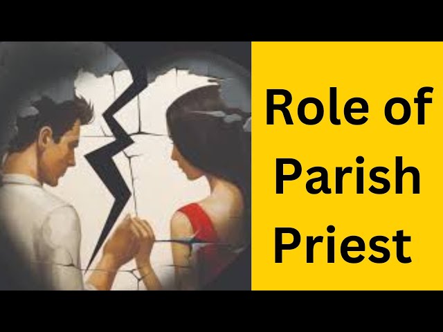 107. Canon Law on Marriage: Role of Parish Priest in Annulment of Marriage of Couples in Difficulty