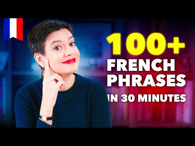 Learn French in 30 minutes: The 100+ French Phrases You Need to Know