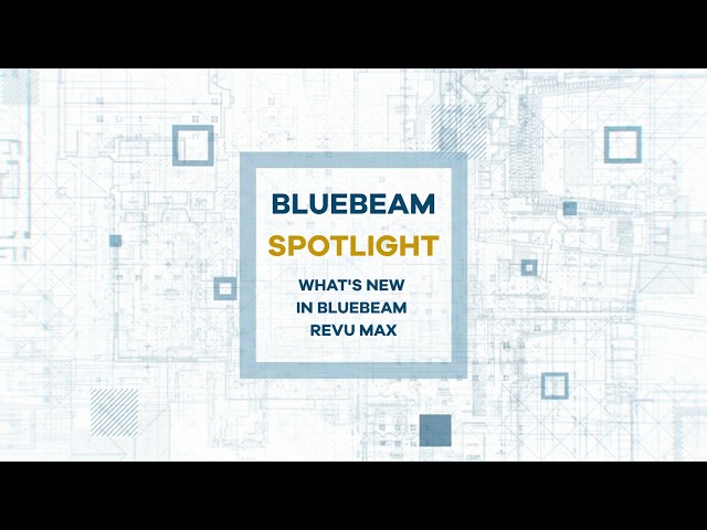 Bluebeam Spotlight: What's New in Bluebeam Revu Max