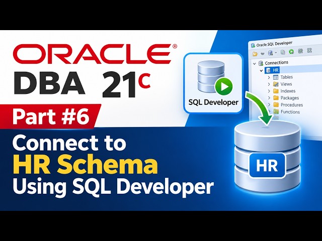 Oracle DBA 21c – Part #6 | Connect to HR Schema Using SQL Developer
