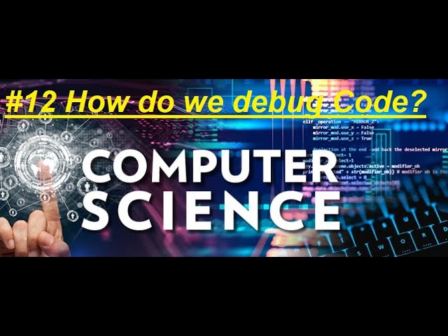 #12 Computer Science Course: How do we debug code