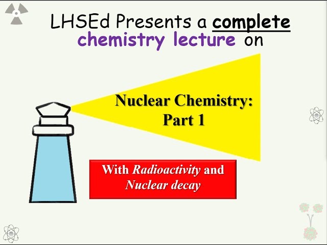 Nuclear Chemistry Part 1: Tutorial for High School and College Chemistry students