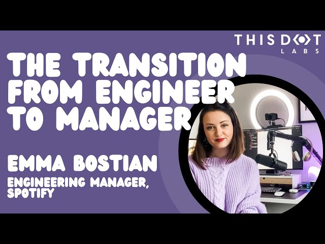 The Transition from Engineer to Manager with Emma Bostian, Engineering Manager at Spotify