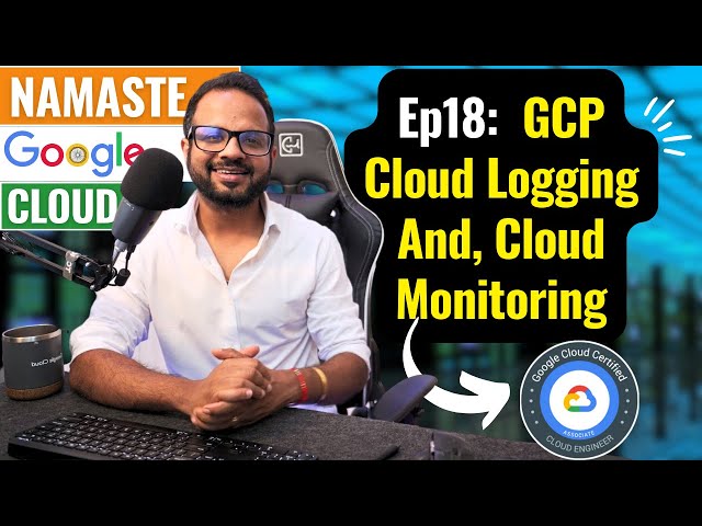 EP. 18 - GCP Cloud Logging And Monitoring Explained For Beginners