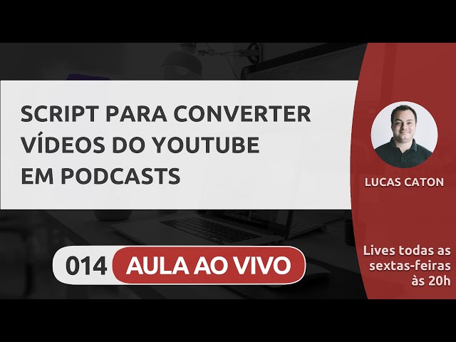 LIVE #014 - SCRIPT PARA CONVERTER VÍDEOS DO YOUTUBE EM PODCASTS
