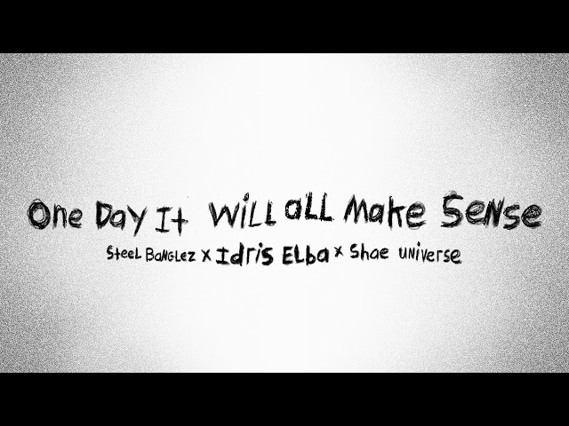 ONE DAY IT WILL ALL MAKE SENSE - Steel Banglez x @IdrisElba  x @ShaesUniverse (Official Audio)