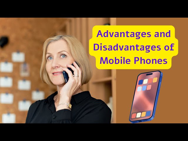 Advantages and Disadvantages of Mobile Phones and Suggestions.