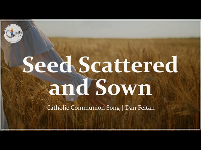 Seed, Scattered and Sown | Catholic Communion Hymn | SATB Choir with Lyrics | Living Bread of God