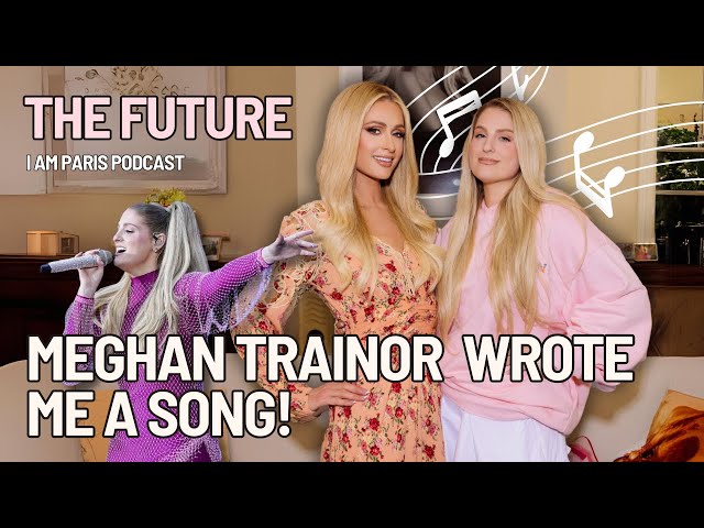 Meghan Trainor wrote me a SONG?! | The Future with Meghan Trainor| I Am Paris Podcast