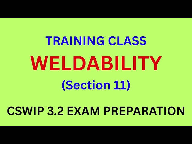 Weldability - Training Class CSWIP 3.2.1 Exam Preparation