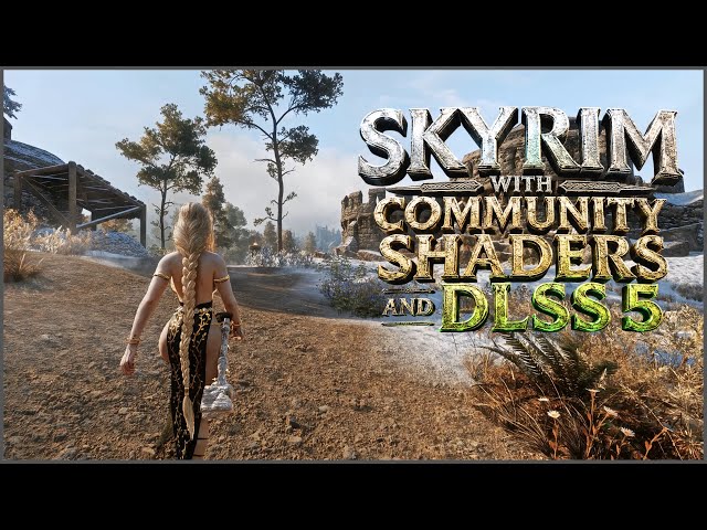 Skyrim With Community Shaders And DLSS 5 Will Give You A Next-Gen Experience 