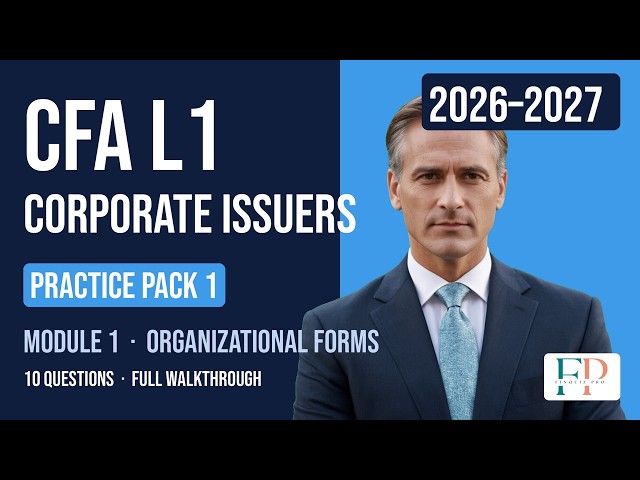 Organizational Forms – Practice Pack 1 – Module 1 – Corporate Issuers – CFA® Level I 2026–2027