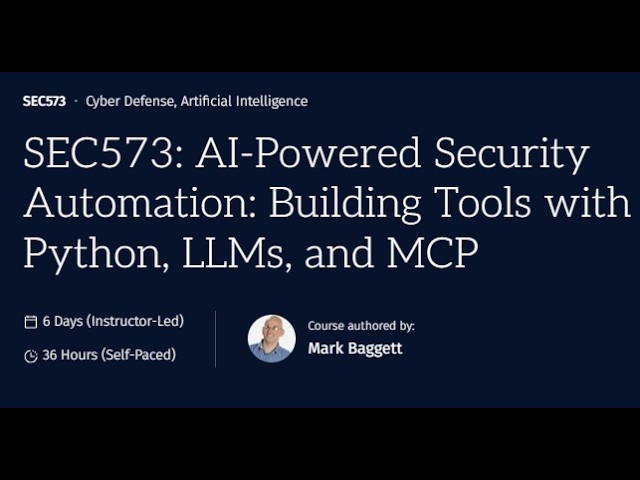 SEC573 AI-Powered Security Automation - Building Tools with Python, LLMs and MCP