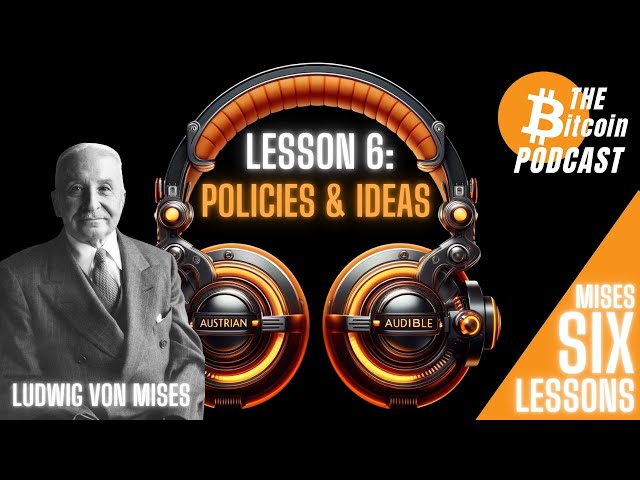 MISES' SIX LESSONS: #6 - POLITICS & IDEAS (Austrian Audible on THE Bitcoin Podcast)
